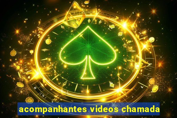 acompanhantes videos chamada